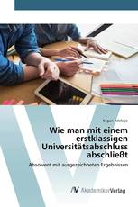 Wie man mit einem erstklassigen Universitätsabschluss abschließt