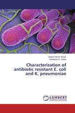 Characterization of antibiotic resistant E. coli and K. pneumoniae