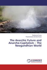 The Anarchic Future and Anarcho-Capitalism – The Neogandhian World