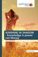 SUNSHINE IN SHADOW - knowledge is power not Money