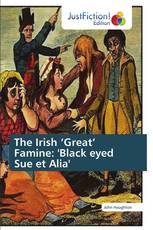 The Irish ‘Great’ Famine: 'Black eyed Sue et Alia'