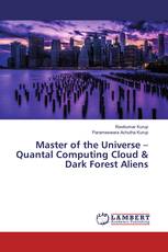 Master of the Universe – Quantal Computing Cloud & Dark Forest Aliens