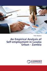 An Empirical Analysis of Self-employment in Lusaka Urban - Zambia