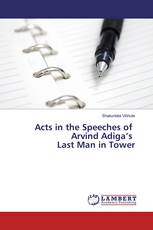 Acts in the Speeches of Arvind Adiga’s Last Man in Tower