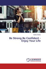 Be Strong Be Confident - Enjoy Your Life