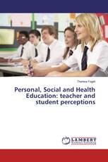 Personal, Social and Health Education: teacher and student perceptions
