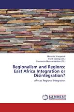 Regionalism and Regions: East Africa Integration or Disintegration?