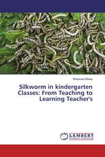 Silkworm in kindergarten Classes: From Teaching to Learning Teacher's