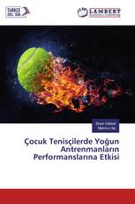 Çocuk Tenisçilerde Yoğun Antrenmanların Performanslarına Etkisi