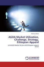 AGOA Market Utilization, Challenge, Strategy, Ethiopian Apparel