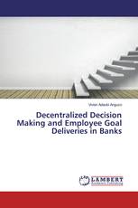 Decentralized Decision Making and Employee Goal Deliveries in Banks