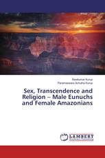 Sex, Transcendence and Religion – Male Eunuchs and Female Amazonians