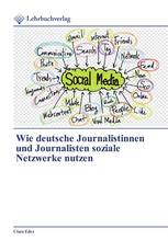 Wie deutsche Journalistinnen und Journalisten soziale Netzwerke nutzen