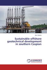Sustainable offshore geotechnical development in southern Caspian