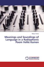 Meanings and Soundings of Language in a Radiophonic Poem Veliki Kamen