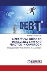 A PRACTICAL GUIDE TO INSOLVENCY LAW AND PRACTICE IN CAMEROON