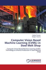 Computer Vision Based Machine Learning (CVML) in Steel Melt Shop