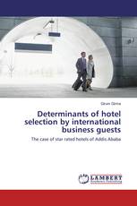 Determinants of hotel selection by international business guests