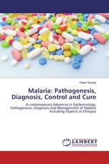Malaria: Pathogenesis, Diagnosis, Control and Cure