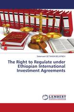 The Right to Regulate under Ethiopian International Investment Agreements