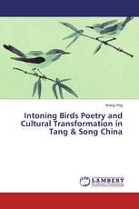 Intoning Birds Poetry and Cultural Transformation in Tang & Song China