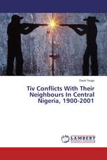 Tiv Conflicts With Their Neighbours In Central Nigeria, 1900-2001