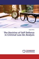 The Doctrine of Self Defence in Criminal Law-An Analysis