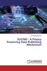SLICING : A Privacy Preserving Data Publishing Mechanism