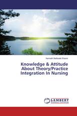 Knowledge & Attitude About Theory/Practice Integration In Nursing
