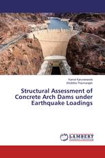Structural Assessment of Concrete Arch Dams under Earthquake Loadings