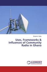 Uses, Frameworks & Influences of Community Radio in Ghana