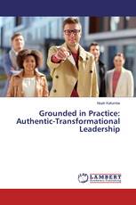 Grounded in Practice: Authentic-Transformational Leadership