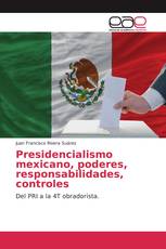 Presidencialismo mexicano, poderes, responsabilidades, controles