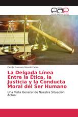 La Delgada Línea Entre la Ética, la Justicia y la Conducta Moral del Ser Humano