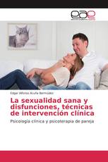 La sexualidad sana y disfunciones, técnicas de intervención clínica