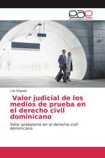 Valor judicial de los medios de prueba en el derecho civil dominicano