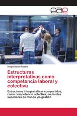 Estructuras interpretativas como competencia laboral y colectiva