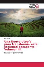 Una Nueva Utopía para transformar esta sociedad decadente. Volumen III