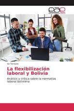 La flexibilización laboral y Bolivia