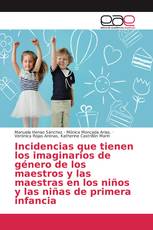 Incidencias que tienen los imaginarios de género de los maestros y las maestras en los niños y las niñas de primera infancia