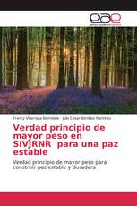 Verdad principio de mayor peso en SIVJRNR para una paz estable