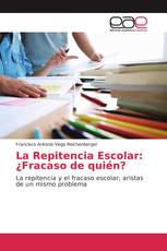 La Repitencia Escolar: ¿Fracaso de quién?