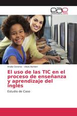 El uso de las TIC en el proceso de enseñanza y aprendizaje del inglés