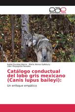 Catálogo conductual del lobo gris mexicano (Canis lupus baileyi):