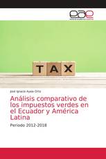 Análisis comparativo de los impuestos verdes en el Ecuador y América Latina