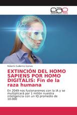 EXTINCIÓN DEL HOMO SAPIENS POR HOMO DIGITALIS: Fin de la raza humana