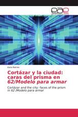 Cortázar y la ciudad: caras del prisma en 62/Modelo para armar