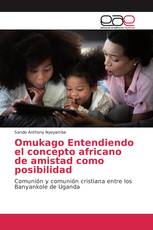 Omukago Entendiendo el concepto africano de amistad como posibilidad