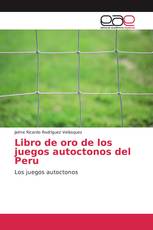 Libro de oro de los juegos autoctonos del Peru