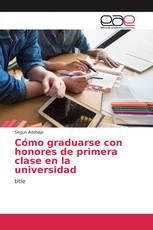 Cómo graduarse con honores de primera clase en la universidad